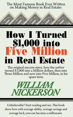 How I Turned $1,000 Into Five Million in Real Estate in My Spare Time by Nickerson, William