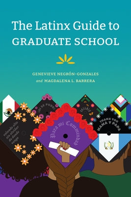 The Latinx Guide to Graduate School by Negrón-Gonzales, Genevieve