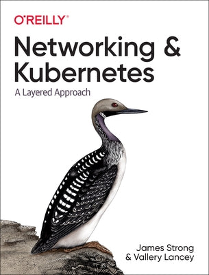 Networking and Kubernetes: A Layered Approach by Strong, James