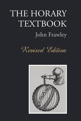 The Horary Textbook - Revised Edition by Frawley, John