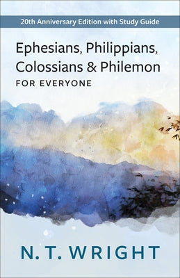 Ephesians, Philippians, Colossians and Philemon for Everyone: 20th Anniversary Edition with Study Guide Paperback Westminster John Knox Press