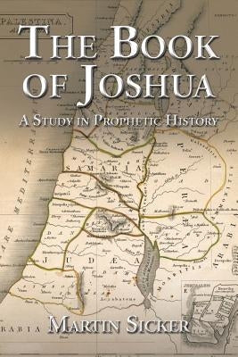 The Book of Joshua: A Study in Prophetic History by Sicker, Martin