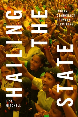 Hailing the State: Indian Democracy between Elections Paperback Duke University Press