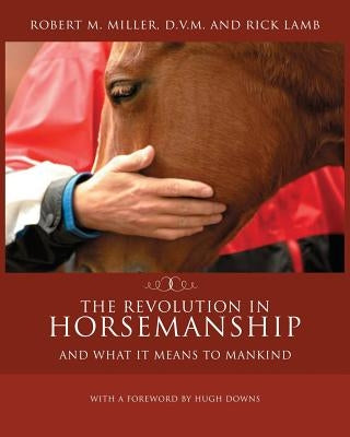The Revolution in Horsemanship: And What It Means to Mankind by Miller, Robert M.