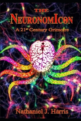 The Neuronomicon: A 21st Century Grimoire by Harris, Nathaniel J.