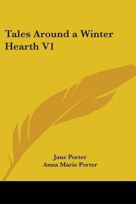 Tales Around a Winter Hearth, Volume One by Porter, Jane