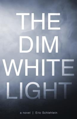 The Dim White Light Paperback Eric Schlehlein