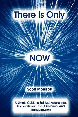 There is Only Now by Morrison, Scott