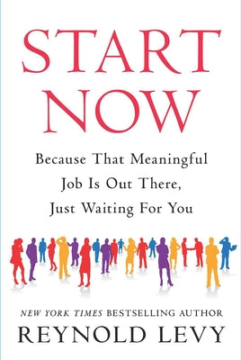 Start Now: Because That Meaningful Job Is Out There, Just Waiting for You by Levy, Reynold