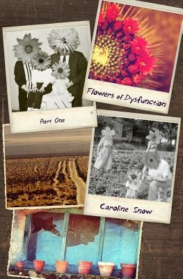 Flowers of Dysfunction, Part One Paperback Caroline E Snow