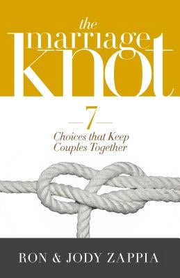 The Marriage Knot: 7 Choices That Keep Couples Together by Zappia, Ron