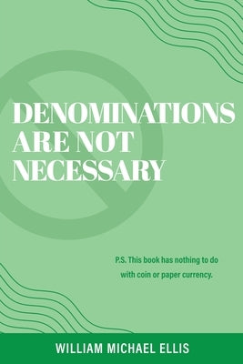 Denominations Are Not Necessary: P.S. This book has nothing to do with coin or paper currency. Paperback Xulon Press