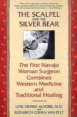 The Scalpel and the Silver Bear: The First Navajo Woman Surgeon Combines Western Medicine and Traditional Healing by Alvord, Lori