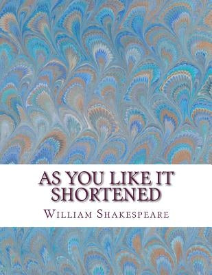 As You Like It Shortened: Shakespeare Edited for Length by Wellens M. a., David R.