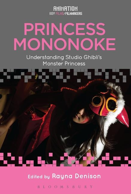 Princess Mononoke: Understanding Studio Ghibli's Monster Princess Paperback Bloomsbury Publishing PLC