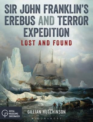 Sir John Franklin's Erebus and Terror Expedition: Lost and Found Paperback Adlard Coles Nautical Press