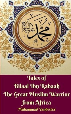 Tales of Bilaal Ibn Rabaah the Great Muslim Warrior from Africa Standar Edition by Vandestra, Muhammad