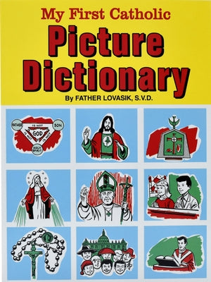 My First Catholic Picture Dictionary: A Handy Guide to Explain the Meaning of Words Used in the Catholic Church Catholic Book Publishing