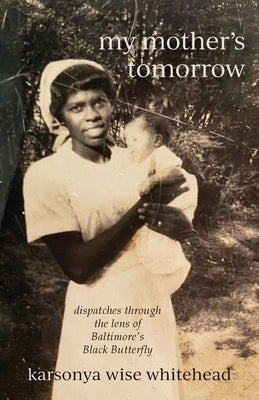 my mother's tomorrow: dispatches through the lens of Baltimore's Black Butterfly Paperback Loyola College/Apprentice House