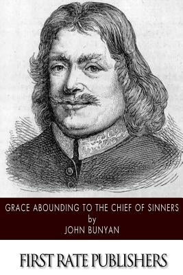 Grace Abounding to the Chief of Sinners Paperback Createspace Independent Publishing Platform