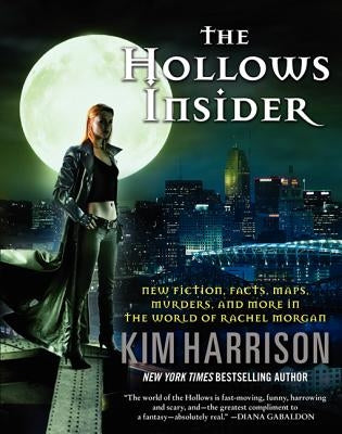 The Hollows Insider: New Fiction, Facts, Maps, Murders, and More in the World of Rachel Morgan by Harrison, Kim