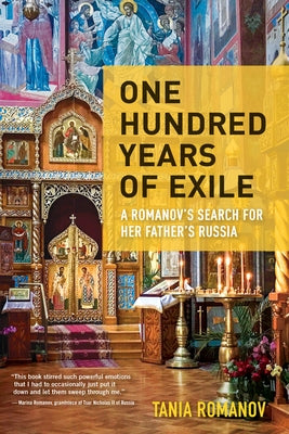 One Hundred Years of Exile: A Romanov's Search for Her Father's Russia Paperback Travelers' Tales