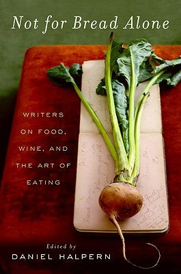 Not for Bread Alone: Writers on Food, Wine, and the Art of Eating Paperback Ecco Press