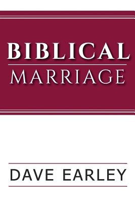 Biblical Marriage by Earley, Dave