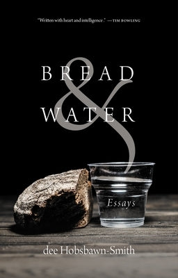 Bread & Water: Essays by Hobsbawn-Smith, Dee