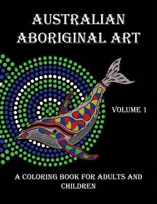 Australian Aboriginal Art: A Coloring Book for Adults and Children by Platt, Peter