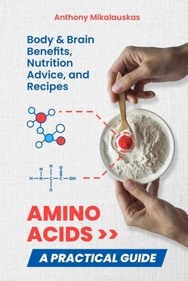 Amino Acids: A Practical Guide by Mikalauskas, Anthony