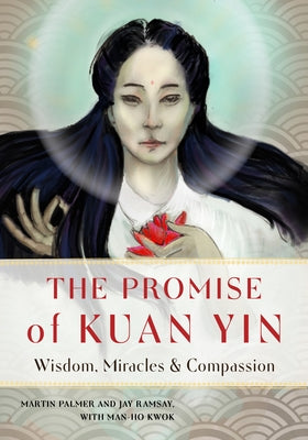 The Promise of Kuan Yin: Wisdom, Miracles, & Compassion by Palmer, Martin