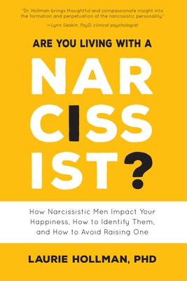 Are You Living with a Narcissist?: How Narcissistic Men Impact Your Happiness, How to Identify Them, and How to Avoid Raising One by Hollman, Laurie