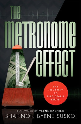 The Metronome Effect: The Journey to Predictable Profit by Byrne Susko, Shannon