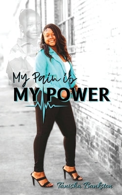 My Pain is My Power by Bankston, Tanisha