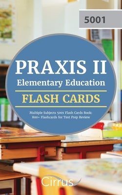 Praxis II Elementary Education Multiple Subjects 5001 Flash Cards Book: 800+ Flashcards for Test Prep Review by Cox