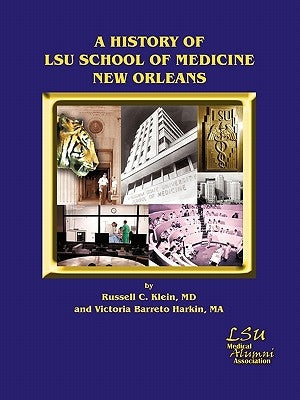 A History of Lsu School of Medicine New Orleans by Klein MD, Russell C.