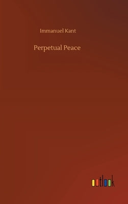 Perpetual Peace by Kant, Immanuel