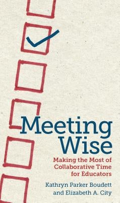 Meeting Wise: Making the Most of Collaborative Time for Educators Paperback Harvard Education PR
