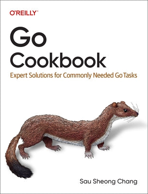 Go Cookbook: Expert Solutions for Commonly Needed Go Tasks Paperback O'Reilly Media