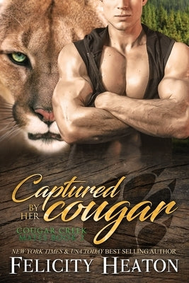 Captured by her Cougar: Cougar Creek Mates Shifter Romance Series Paperback Felicity Heaton