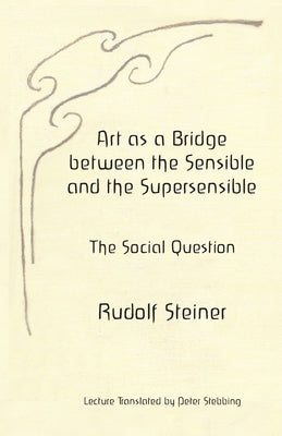 Art as a Bridge between the Sensible and the Supersensible: The Social Question by Stebbing, Peter