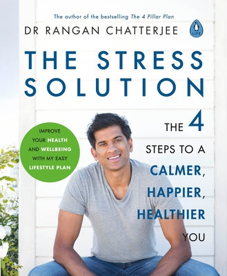 The Stress Solution: The 4 Steps to Reset Your Body, Mind, Relationships and Purpose by Chatterjee, Rangan