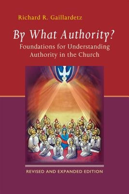 By What Authority?: Foundations for Understanding Authority in the Church (Second Edition, Revised) Paperback Liturgical Press Academic