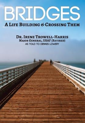 Bridges: A Life Building & Crossing Them by Trowell-Harris, Irene