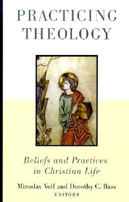 Practicing Theology: Beliefs and Practices in Christian Life Paperback William B. Eerdmans Publishing Company
