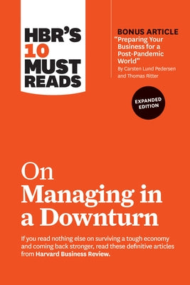 Hbr's 10 Must Reads on Managing in a Downturn, Expanded Edition (with Bonus Article Preparing Your Business for a Post-Pandemic World by Carsten Lund Paperback Harvard Business Review Press