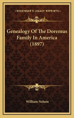 Genealogy Of The Doremus Family In America (1897) by Nelson, William