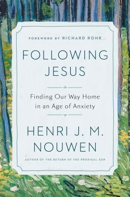 Following Jesus: Finding Our Way Home in an Age of Anxiety by Nouwen, Henri J. M.