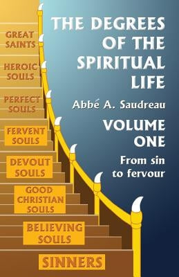 The Degrees of the Spiritual Life, Volume One: A Method of Directing Souls according to their Progress in Virtue Paperback Createspace Independent Publishing Platform
